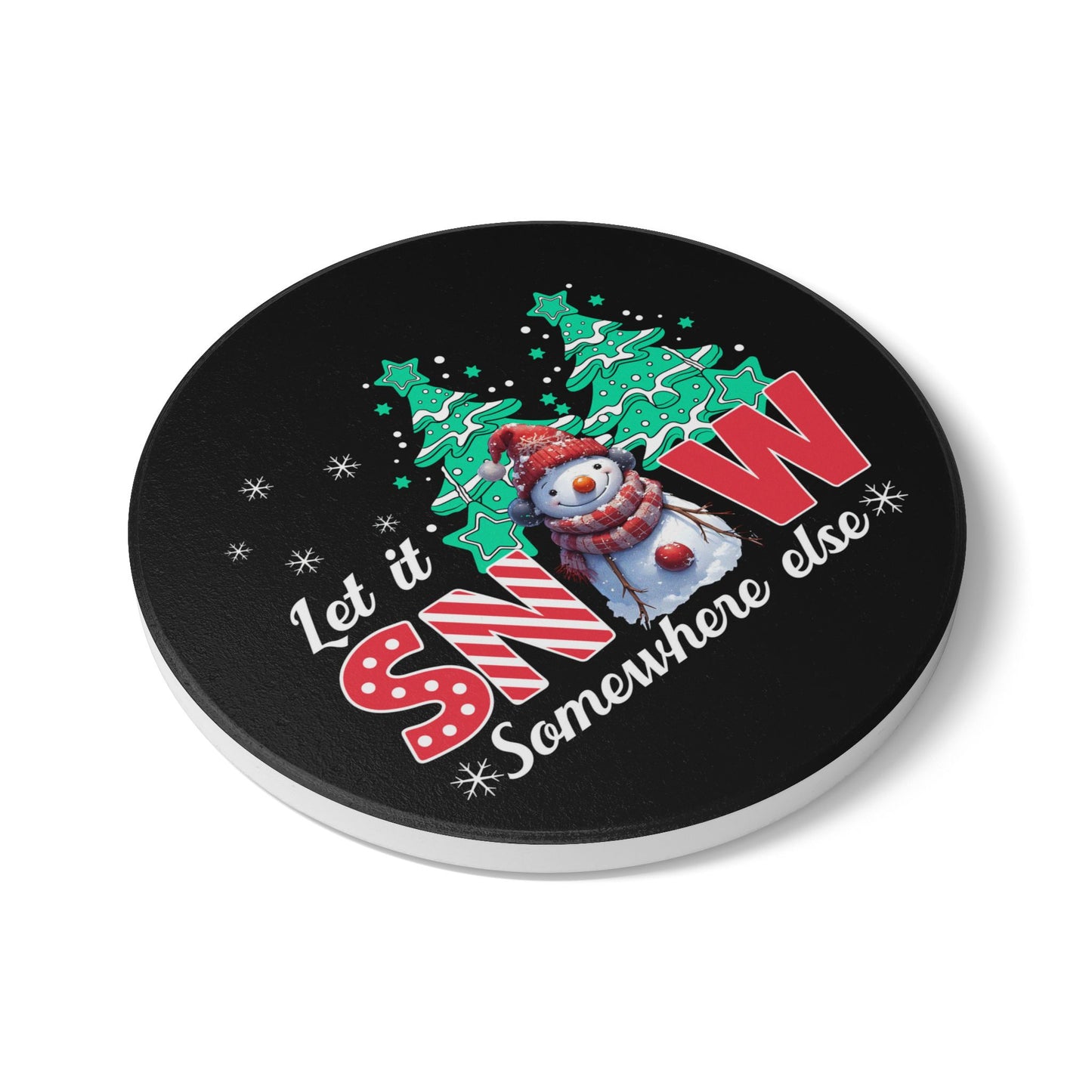 Let It Snow Somewhere Else Ceramic Coaster — Funny Snowman Holiday Drink Coaster