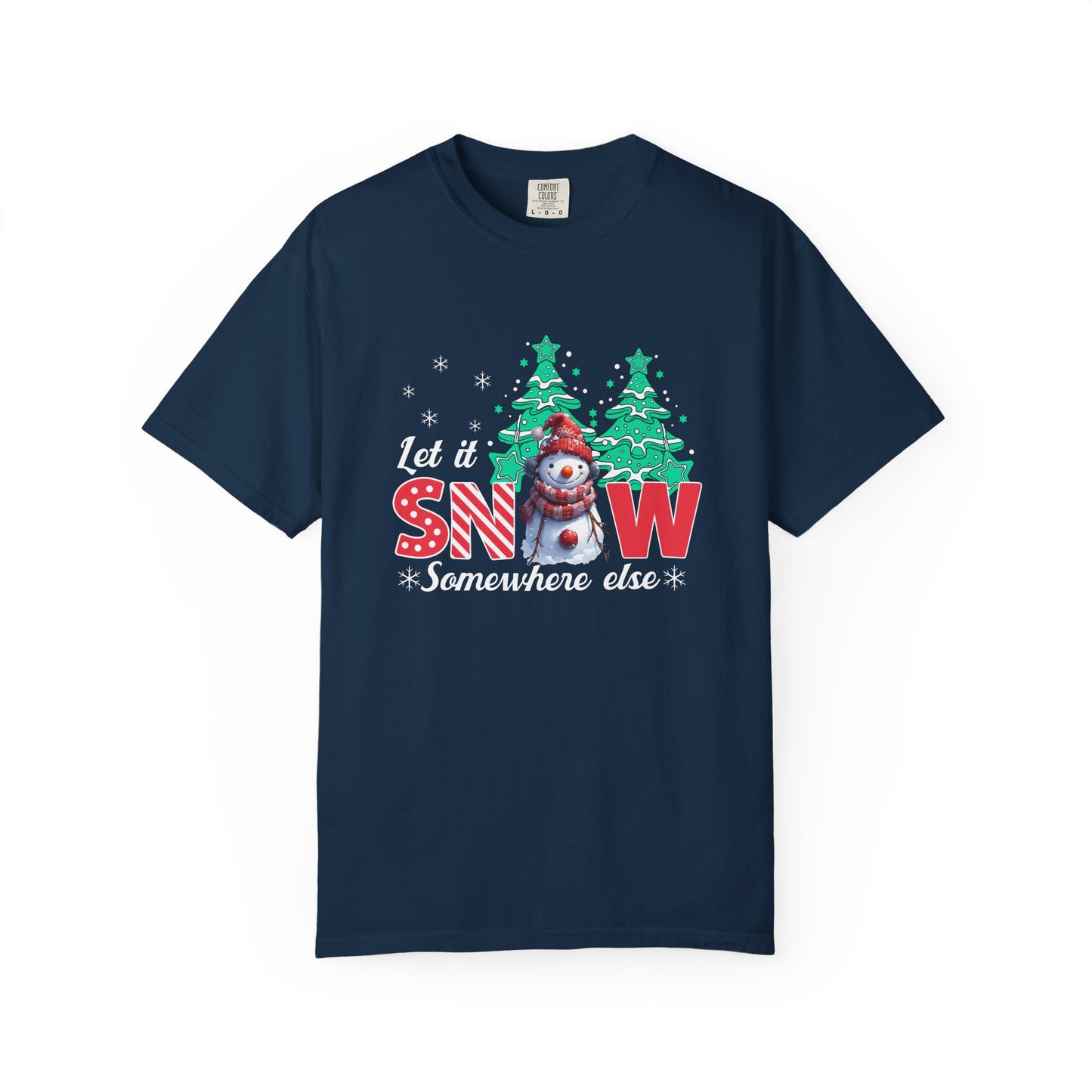 Let It Snow Somewhere Else T-Shirt — Funny Holiday Snowman Tee